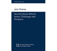 Security Sector Reform: Issues, Challenges and Prospects: 344 (Adelphi series)