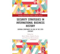 Security Strategies in International Business History: German Companies in Asia in the 20th Century (Routledge International Studies in Business History)