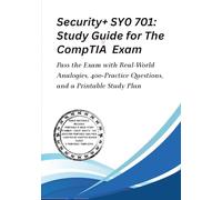 Security+ SY0-701: Study Guide for The CompTIA Exam: Pass the Exam with Real-World Analogies, 400+ Practice Questions, and a Printable Study Plan