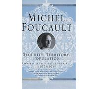 Security, Territory, Population: Lectures at the College De France, 1977 - 78 (Michel Foucault, Lectures at the Collège de France)