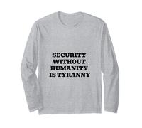 Security Without Humanity is Tyranny | Civil Liberties Long Sleeve T-Shirt