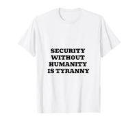 Security Without Humanity is Tyranny | Civil Liberties T-Shirt
