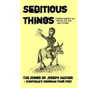 Seditious Things: the Songs of Joseph Mather: Sheffield'd Georgian Punk Poet