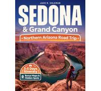 Sedona & Grand Canyon Travel Guide: Smart Itineraries, Scenic Drives, Hidden Viewpoints, Maps, and the Best Hikes for an Unforgettable Northern Arizona Road Trip
