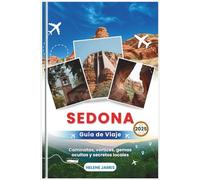 SEDONA Guía de viaje 2025: Caminatas, vórtices, gemas ocultas y secretos locales (Una guía completa para aventureros, buscadores espirituales y excursionistas)