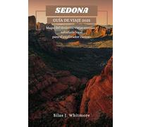 SEDONA GUÍA DE VIAJE 2025: Magia del desierto, vistas eternas y sabiduría local para el explorador curioso