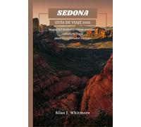 SEDONA GUÍA DE VIAJE 2025: Magia del desierto, vistas eternas y sabiduría local para el explorador curioso