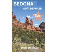 SEDONA GUÍA DE VIAJE 2026: Una guía completa para la planificación de viajes para amantes de la naturaleza viajeros por carretera buscadores de cultura exploradores gastronómicos y escapadas de relax