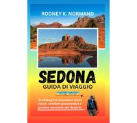 SEDONA Guida di viaggio 2025-2026: Trekking tra maestose rocce rosse, sentieri panoramici e gemme nascoste del deserto (RODNEY NORMAND TRAVEL GUIDE (TRANSLATION))