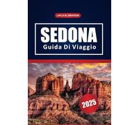 Sedona Guida Di Viaggio 2025: Scopri i sentieri escursionistici, le strade panoramiche, le migliori destinazioni e i consigli locali per la tua avventura in Arizona