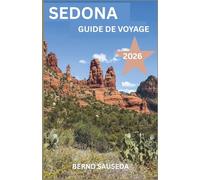 SEDONA GUIDE DE VOYAGE 2026: Un guide complet pour planifier vos voyages : amoureux de la nature, adeptes des road trips, passionnés de culture, fins gourmets et adeptes des escapades détente.