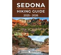SEDONA HIKING GUIDE 2025 - 2026: The Complete Explorer’s Guide to Arizona’s Red Rock Trails and Hidden Wonders (Wild Pathways)