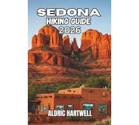 SEDONA HIKING GUIDE 2026: Red Rock Trails, Hidden Gems & The Inner Summit. (WILD HORIZON TREKKING SERIES - ESSENTIAL GUIDE TO SCENIC TRAILS AND HIDDEN PATHS)