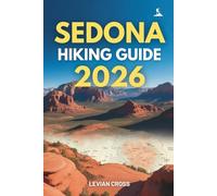 Sedona Hiking Guide 2026: Time-Smart Trail Plans, Skill-Rated Routes, Turn-by-Turn Navigation, Crowd-Avoidance Strategies, Weather Safety, Parking & ... Red Rock Logistics (Levian Hiking Series)