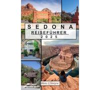 SEDONA REISEFÜHRER 2025: Entdecken Sie atemberaubende Wanderwege, Vortex-Standorte und das Beste des Red Rock Country