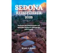 SEDONA REISEFÜHRER 2025: Entdecken Sie Wüstenwunder und spirituelle Fluchten in Arizonas Red Rock Country