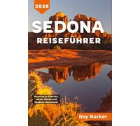 SEDONA REISEFÜHRER 2026: Ein umfassender Leitfaden zur Erkundung von Wanderwegen, lokaler Kultur und Abenteuern in Arizonas Red Rock Country