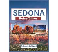 Sedona Reiseführer 2026: Eine Reise durch rote Felslandschaften, spirituelle Rückzugsorte und ikonische Wahrzeichen