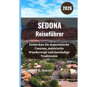 SEDONA Reiseführer 2026: Entdecken Sie majestätische Canyons, malerische Wanderwege und beständige Traditionen