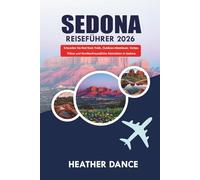 SEDONA Reiseführer 2026: Erkunden Sie Red Rock Trails, Outdoor- Abenteuer, Vortex-Plätze und familienfreundliche Aktivitäten in Sedona