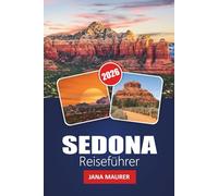 SEDONA REISEFÜHRER 2026: Red Rock Adventures Malerische Wanderungen Outdoor-Erkundungen und versteckte Wüstenschätze
