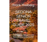 SEDONA SENIOR TRAVEL GUIDE 2025: A Relaxed, Scenic, and Stress-Free Guide to Easy Trails, Scenic Drives, Comfortable Resorts, and Senior-Friendly Itineraries