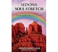 Sedona Soul Stretch: 10 Ancient Principles to Heighten Consciousness and Performance: 10 Ancient Yoga Principles to Heighten Consciousness and Performance