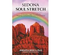 Sedona Soul Stretch: 10 Ancient Principles to Heighten Consciousness and Performance