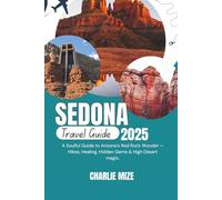 Sedona travel guide 2025: A Soulful Guide to Arizona’s Red Rock Wonder - Hikes, Healing, Hidden Gems & High Desert Magic