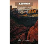 SEDONA TRAVEL GUIDE 2025: Desert Magic, Timeless Views, and Local Wisdom for the Curious Explorer