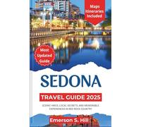 Sedona Travel Guide 2025: Scenic Hikes, Local Secrets, and Memorable Experiences in Red Rock Country (Updated Travel Guide 2025-2026)