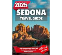 SEDONA TRAVEL GUIDE 2025: Your Essential Guide to Sedona’s Red Rocks, Outdoor Adventures & Spiritual Escapes