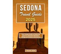 SEDONA TRAVEL GUIDE 2025: Your Pocket Guide to Exploring Arizona’s Red Rock Wonders: Hiking and Outdoor Adventures