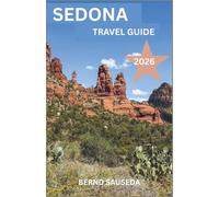 SEDONA Travel Guide 2026: A Complete Planning Companion for Nature Lovers, Road Trippers, Culture Seekers, Food Explorers, and Relaxation Getaways.