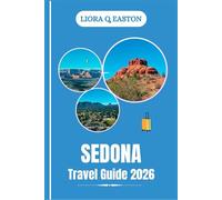 SEDONA TRAVEL GUIDE 2026: Discover Red Rocks, Hidden Trails, Culture, and Adventures in Arizona’s Desert Jewel