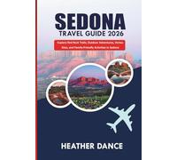 SEDONA Travel Guide 2026: Explore Red Rock Trails, Outdoor Adventures, Vortex Sites, and Family-Friendly Activities in Sedona