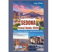 Sedona Travel Guide 2026: "Where Nature, Wellness, and Adventure Meet”