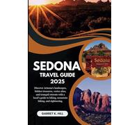 SEDONA TRAVEL GUIDE: Discover Arizona's landscapes, hidden treasures, vortex sites, and tranquil retreats with a local's guide to hiking, mountain biking, and sightseeing.