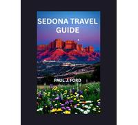 Sedona Travel Guide: The Ultimate Insider’s Guide to Red Rock Adventures, Hidden Gems, Scenic Hikes & Spiritual Retreats