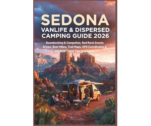 Sedona Vanlife & Dispersed Camping Guide 2026: Boondocking & Campsites, Red Rock Scenic Drives, Best Hikes, Trail Maps, GPS Coordinates & Off-Grid Travel Tips in Arizona