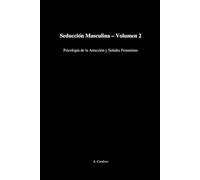 Seducción Masculina - Volumen 2: Psicología de la Atracción y Señales Femeninas