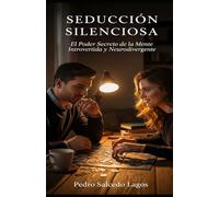 Seducción Silenciosa: El Poder Secreto de la Mente Introvertida y Neurodivergente (Autoayuda)
