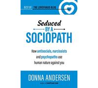 Seduced by a Sociopath: How Antisocials, Narcissists and Psychopaths Use Human Nature Against You: 2 (Best of the Lovefraud Blog)
