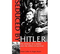 Seduced by Hitler: The Choices of a Nation and the Ethics of Survival