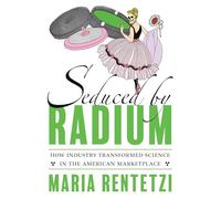 Seduced by Radium: The Making of a Familiar Commodity