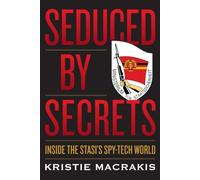 Seduced by Secrets: Inside the Stasi's Spy-Tech World