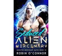 Seduced by the Alien Mercenary: A Steamy Alien Sci-fi Romance (Monster Mercenary Mates)
