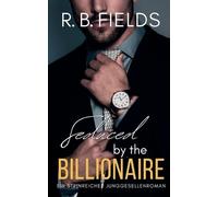 Seduced by the Billionaire: Ein Steinreicher Junggesellenroman: 6 (Steinreiche Junggesellen)