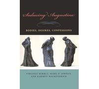 Seducing Augustine: Bodies, Desires, Confessions