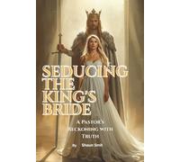 SEDUCING THE KING'S BRIDE: A Pastor’s Reckoning with Truth